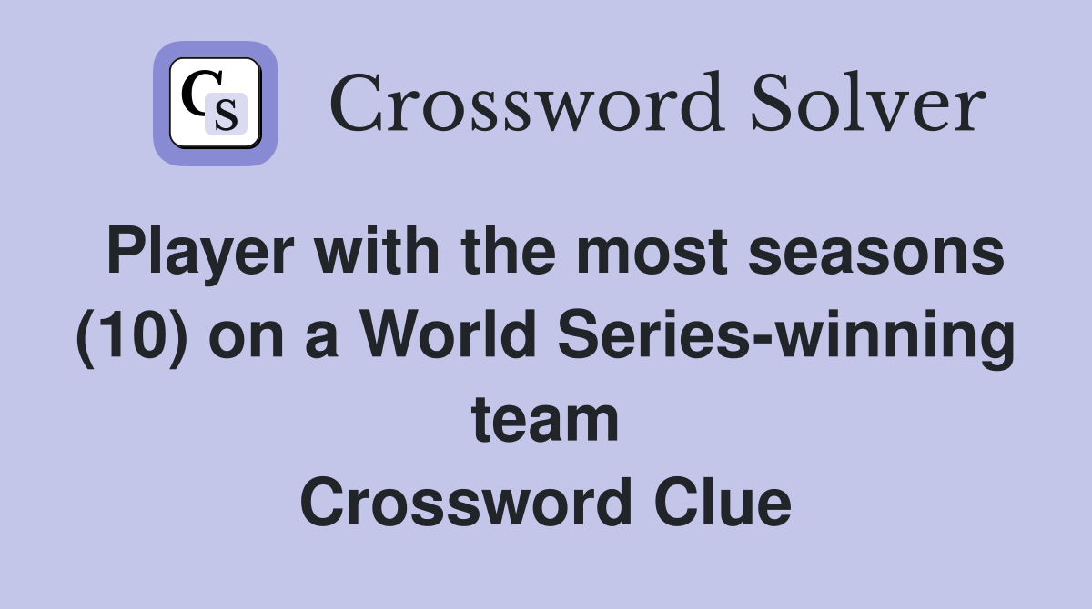 Player with the most seasons (10) on a World Series-winning team Crossword Clue