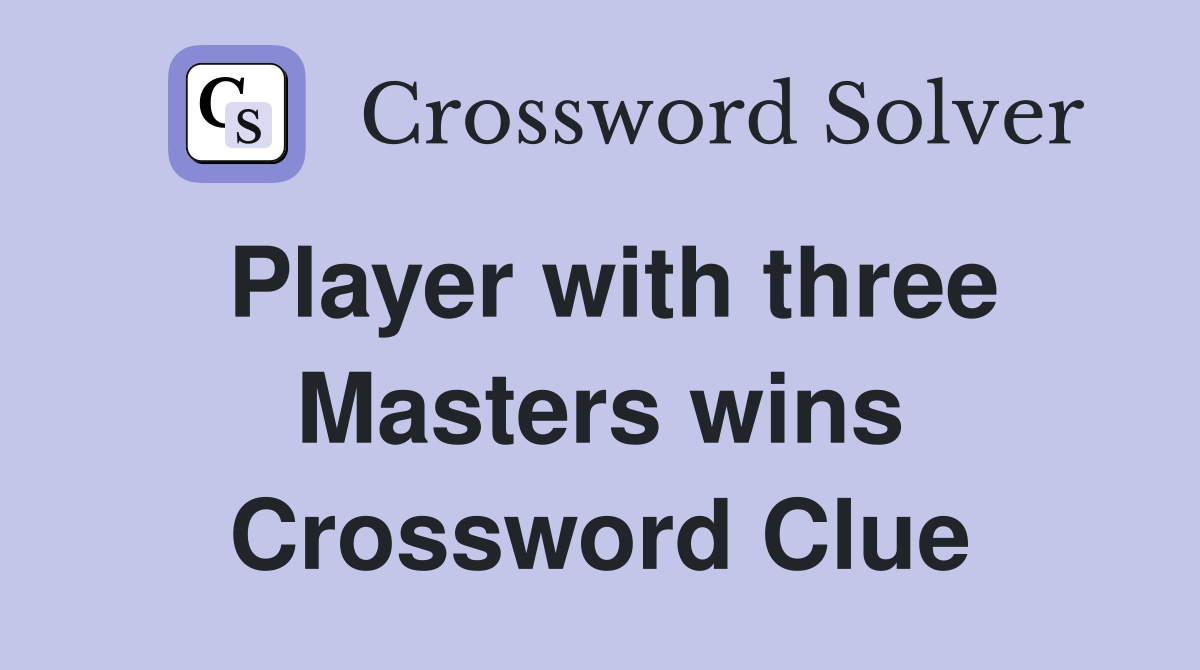 Player with three Masters wins Crossword Clue