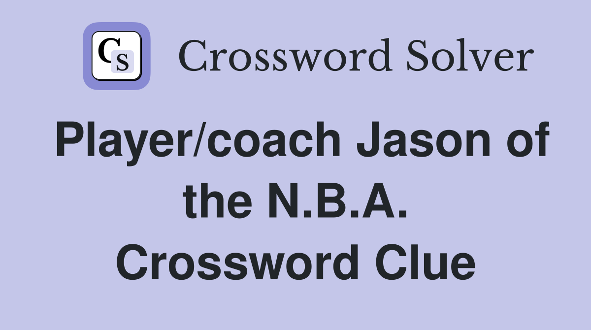 Player/coach Jason of the N.B.A. Crossword Clue
