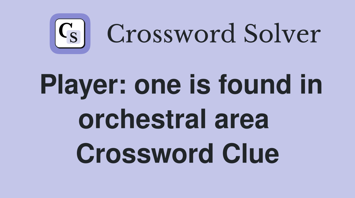 Player: one is found in orchestral area  Crossword Clue