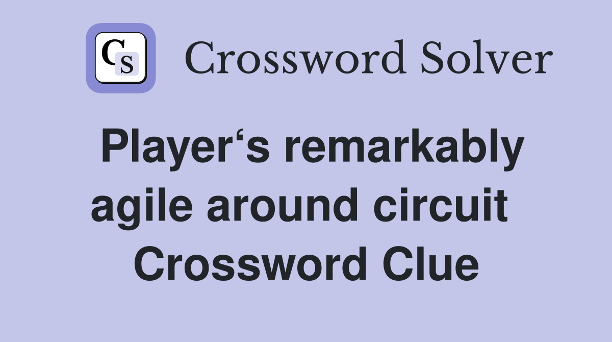 Player‘s remarkably agile around circuit  Crossword Clue
