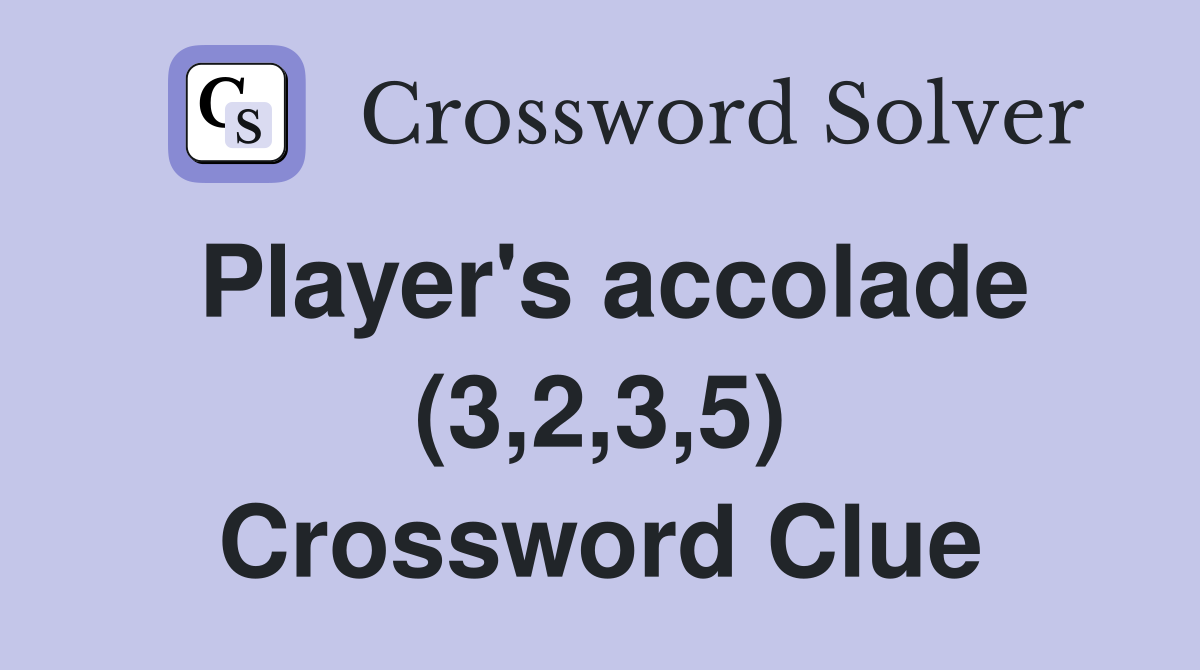 Player's accolade (3,2,3,5) Crossword Clue