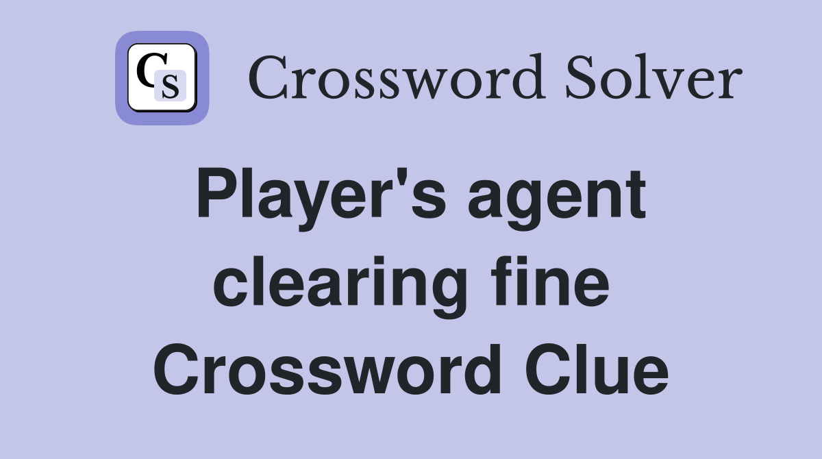 Player's agent clearing fine Crossword Clue