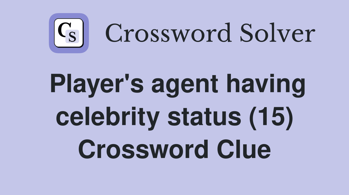 Player's agent having celebrity status (15) Crossword Clue