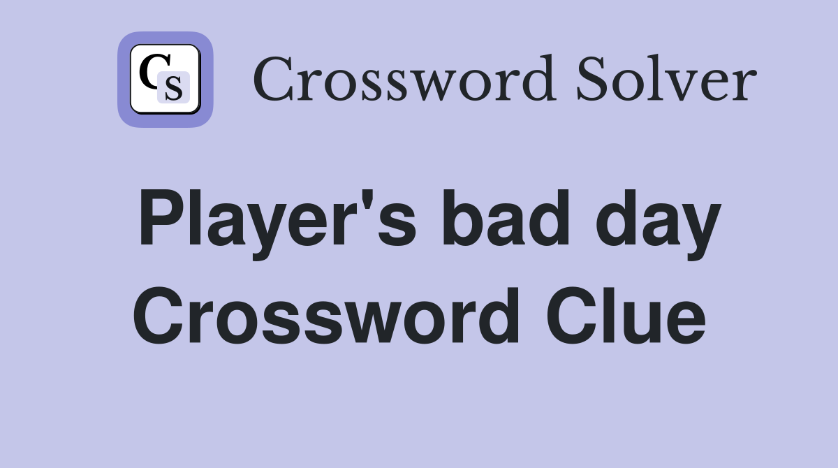 Player's bad day Crossword Clue