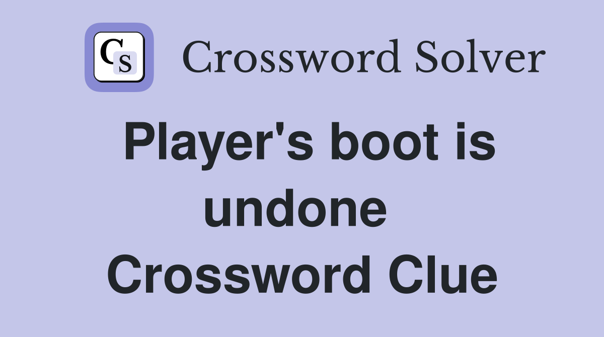 Player's boot is undone  Crossword Clue