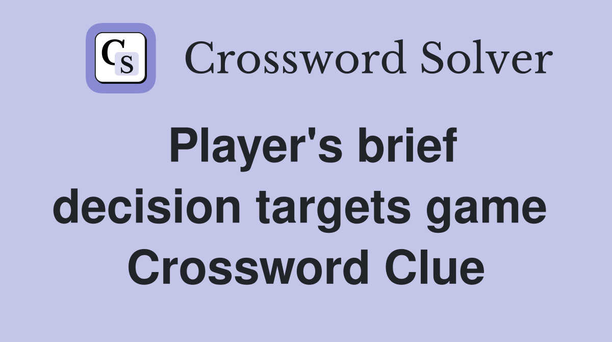Player's brief decision targets game  Crossword Clue