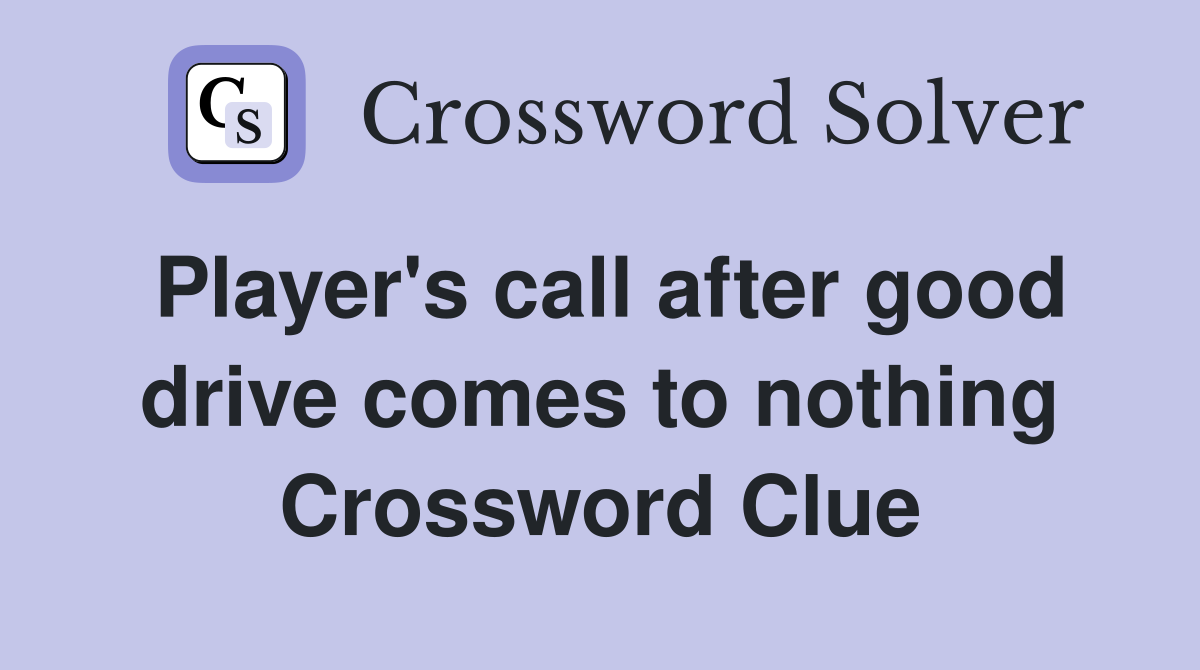 Player's call after good drive comes to nothing Crossword Clue