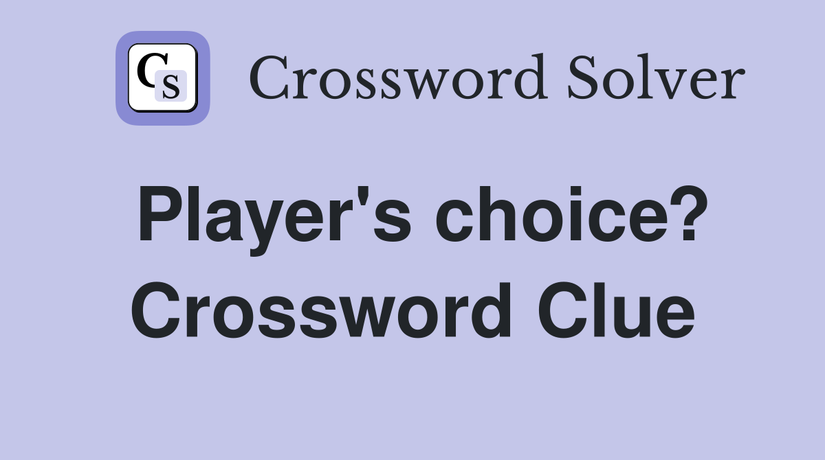 Player's choice? Crossword Clue