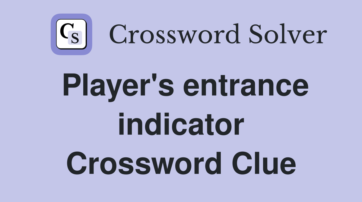 Player's entrance indicator Crossword Clue