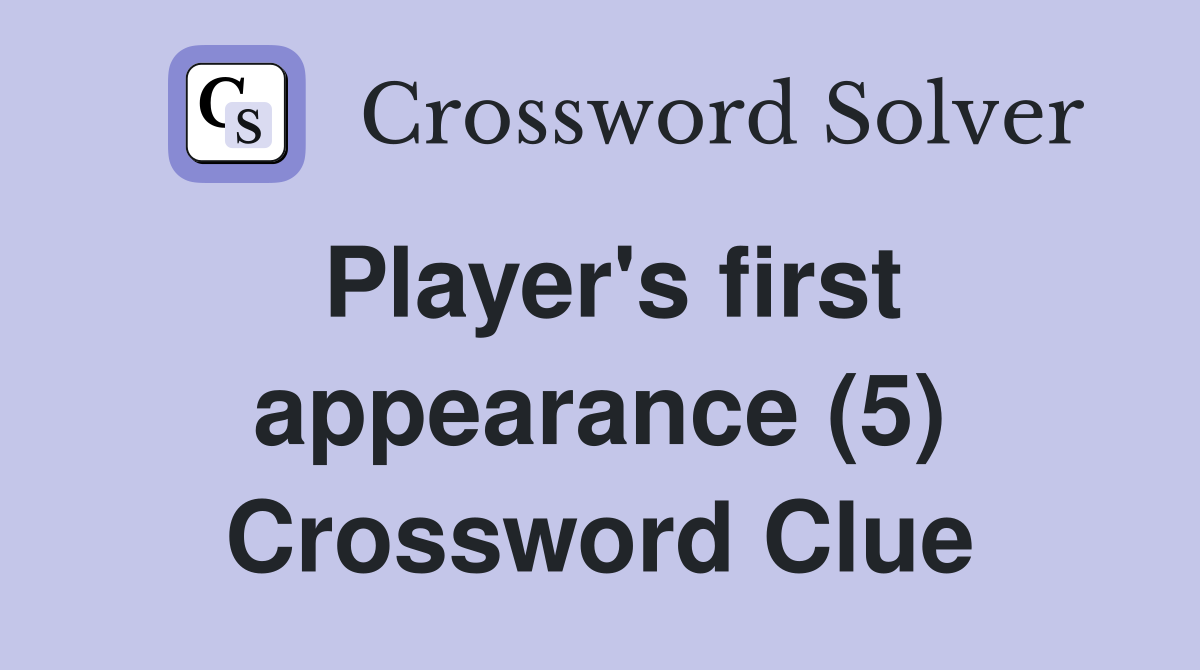Player's first appearance (5) Crossword Clue