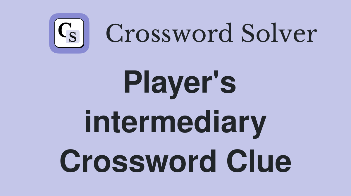 Player's intermediary Crossword Clue
