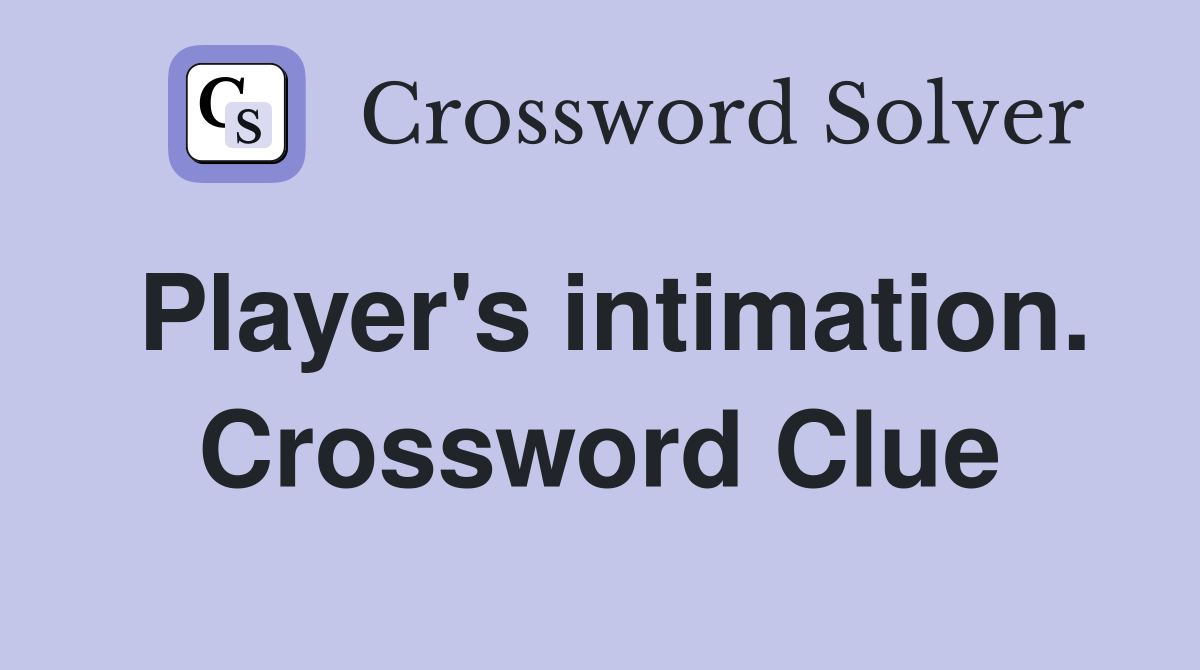 Player's intimation. Crossword Clue