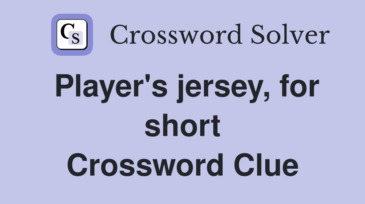 Player's jersey, for short Crossword Clue