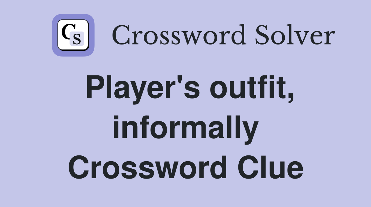 Player's outfit, informally Crossword Clue