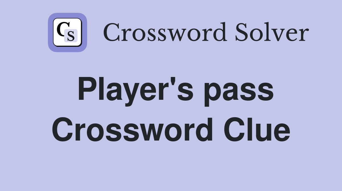 Player's pass Crossword Clue
