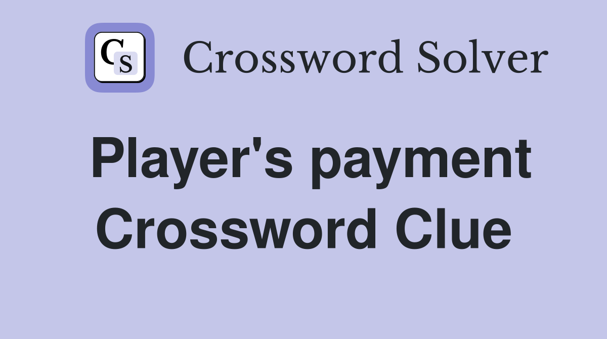 Player's payment Crossword Clue