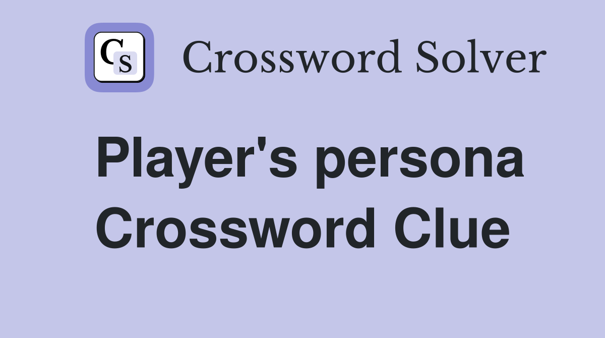 Player's persona Crossword Clue
