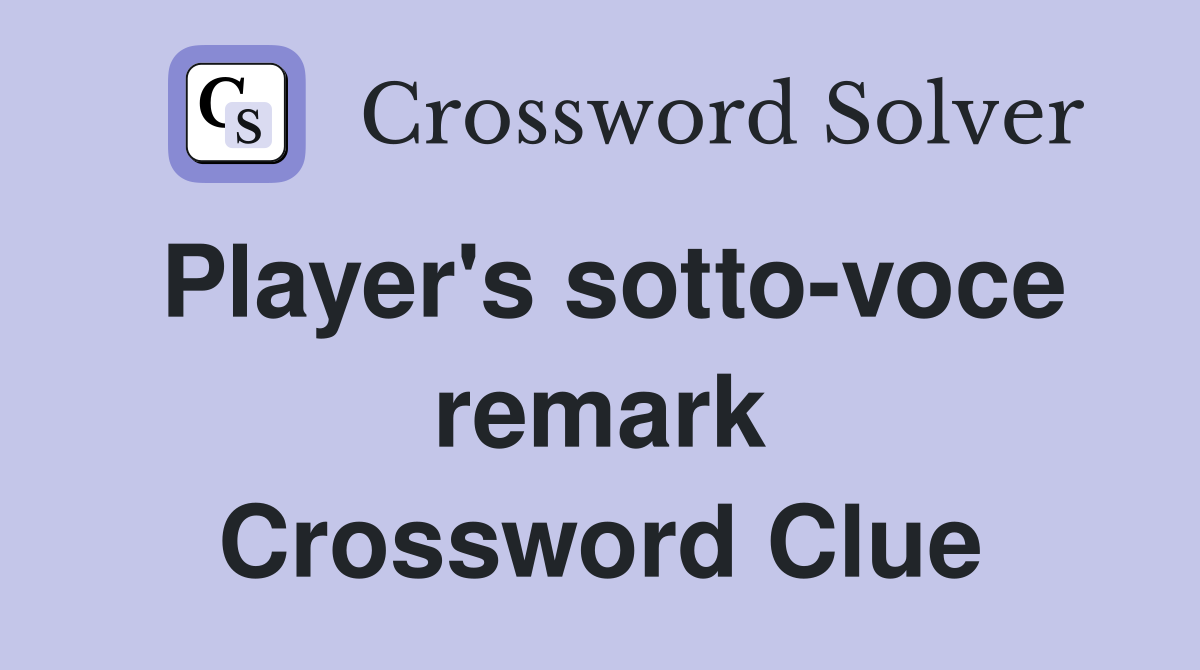 Player's sotto-voce remark Crossword Clue