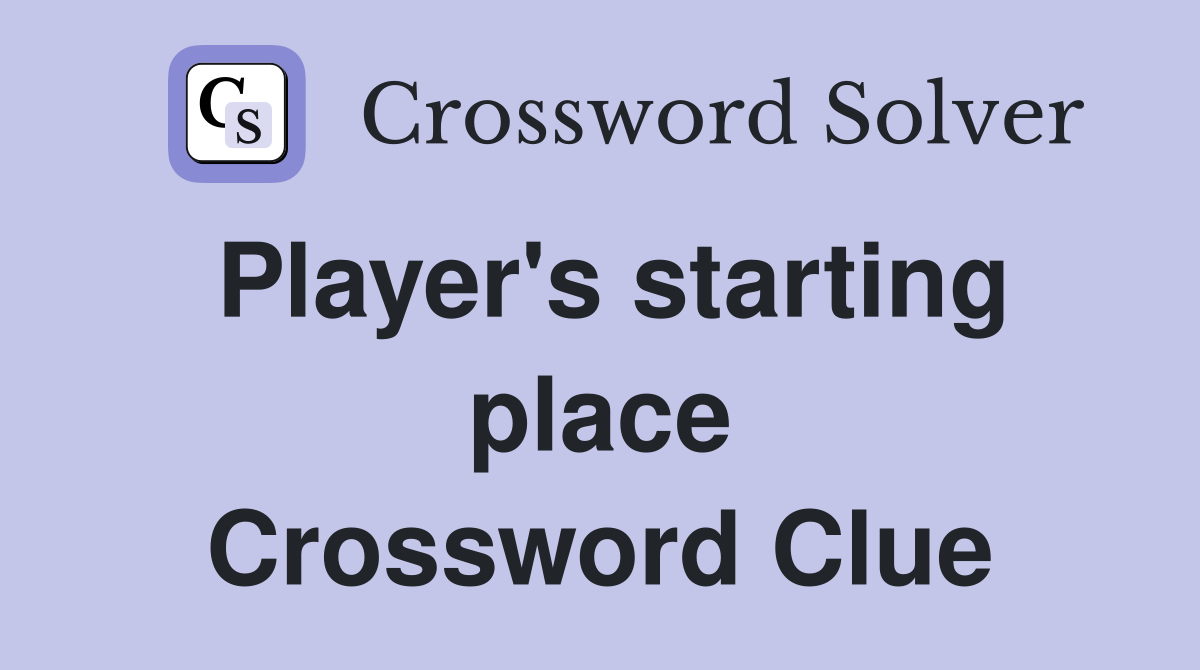 Player's starting place Crossword Clue