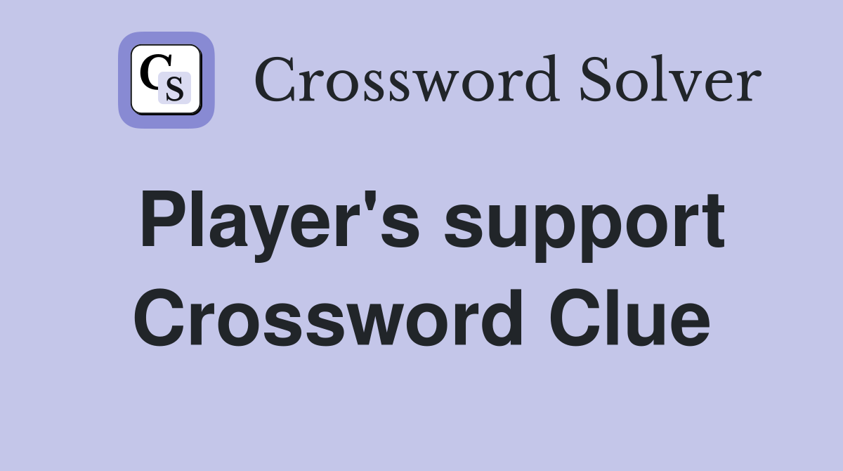 Player's support Crossword Clue