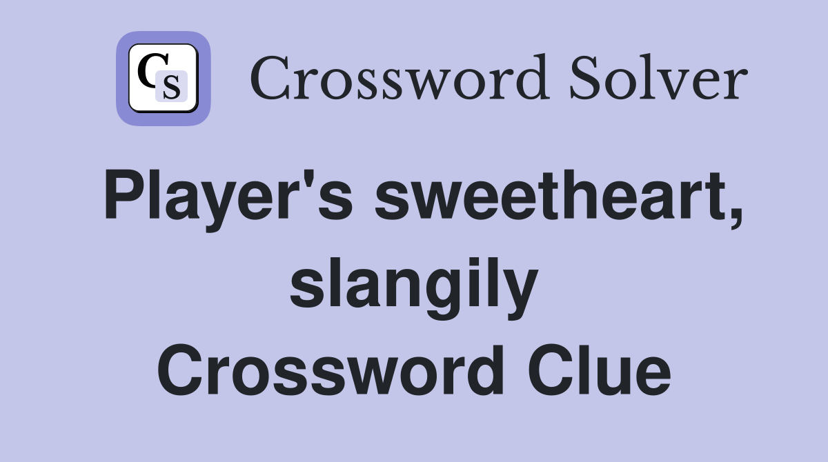 Player's sweetheart, slangily Crossword Clue