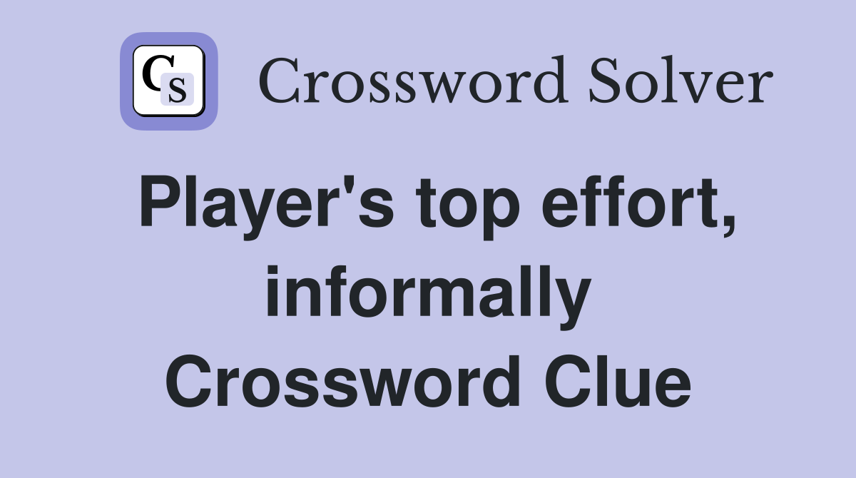 Player's top effort, informally Crossword Clue