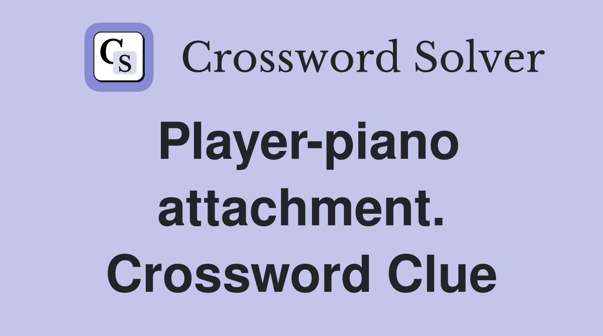 Player-piano attachment. Crossword Clue