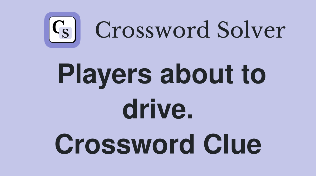 Players about to drive. Crossword Clue