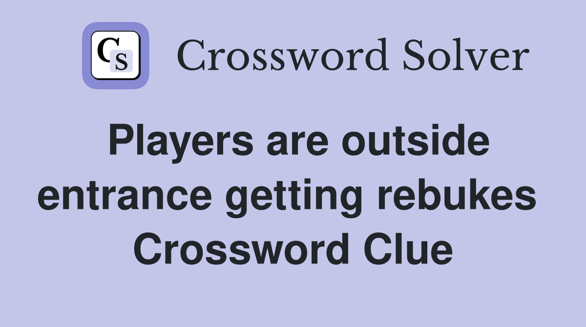 Players are outside entrance getting rebukes  Crossword Clue