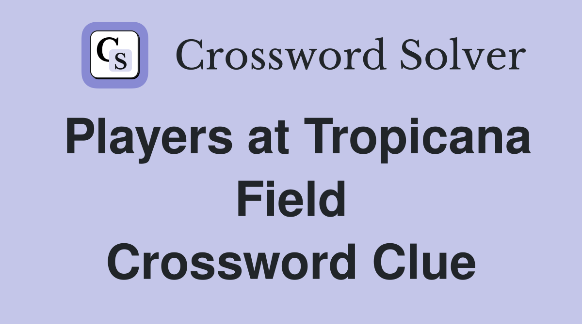 Players at Tropicana Field Crossword Clue