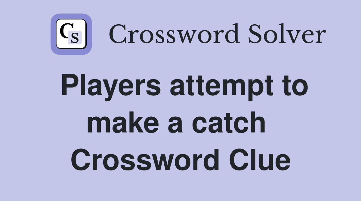 Players attempt to make a catch  Crossword Clue