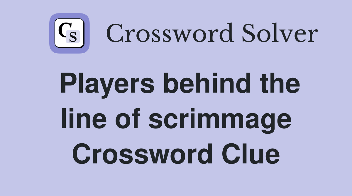 Players behind the line of scrimmage Crossword Clue