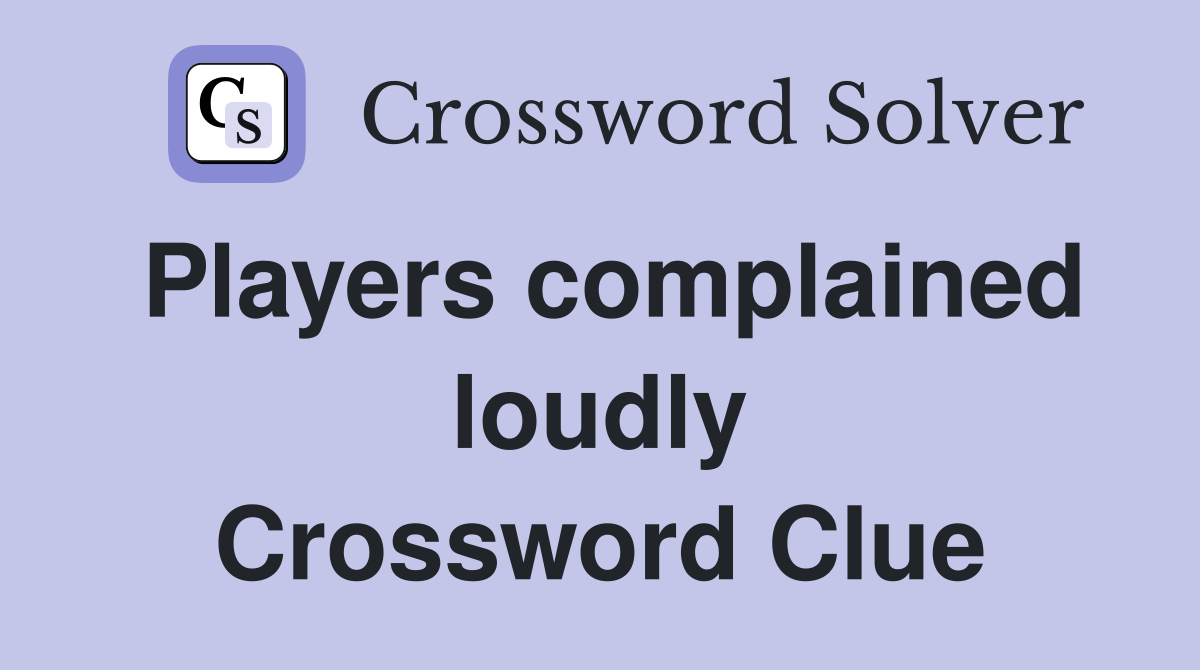 Players complained loudly Crossword Clue