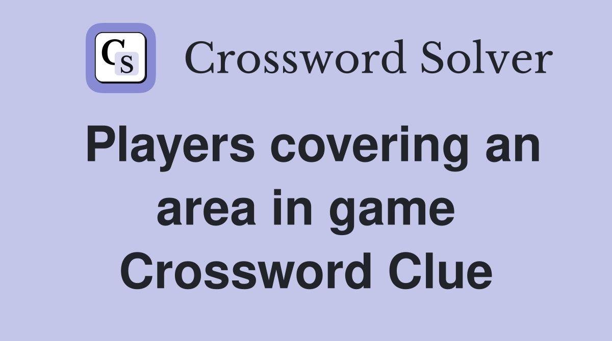 Players covering an area in game Crossword Clue