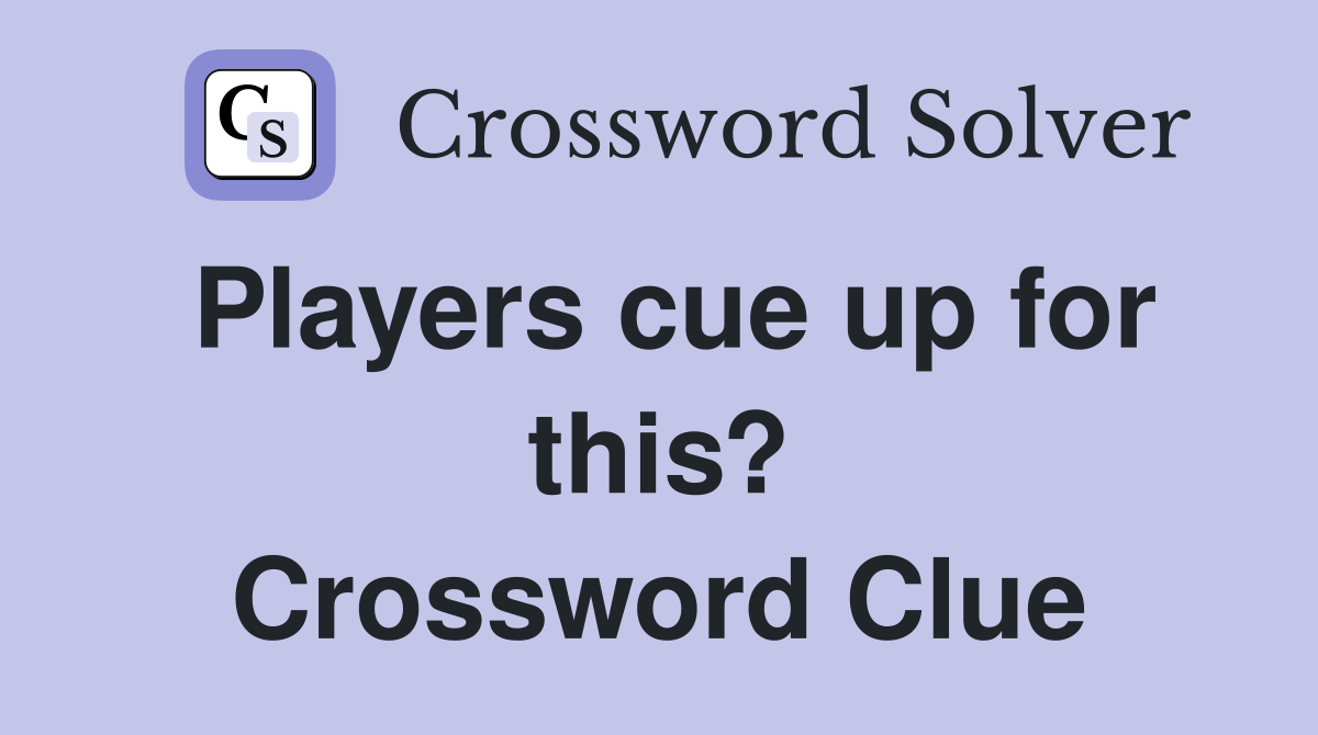 Players cue up for this? Crossword Clue