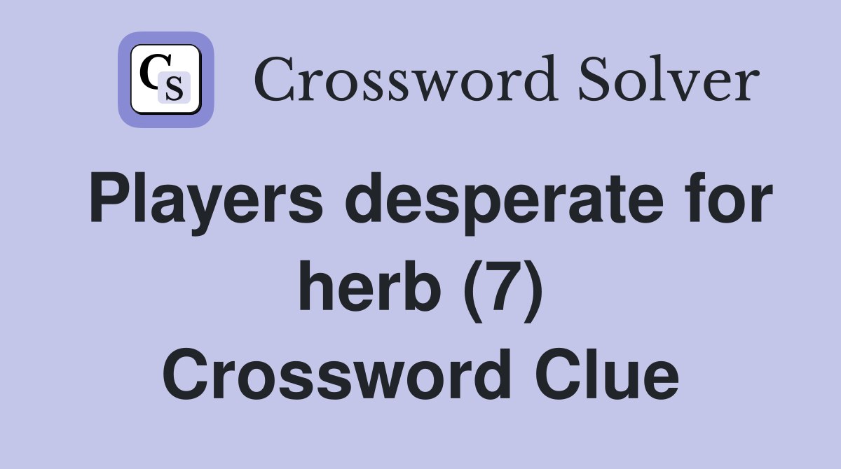 Players desperate for herb (7) Crossword Clue
