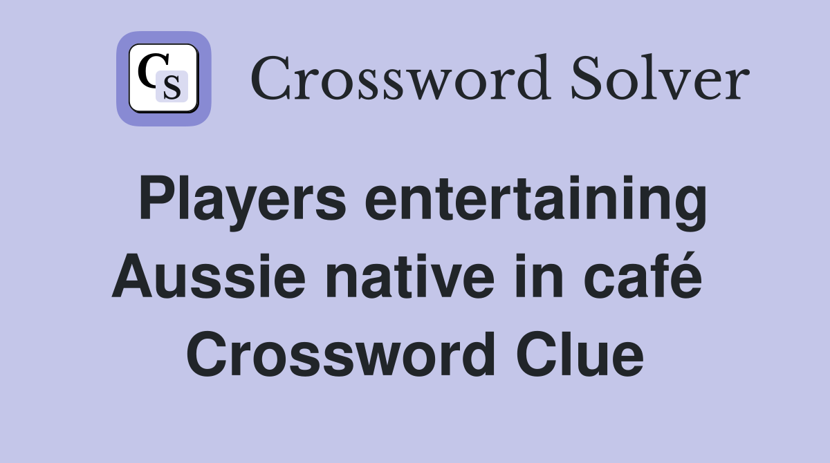 Players entertaining Aussie native in café  Crossword Clue