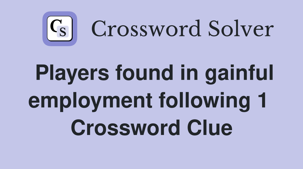 Players found in gainful employment following 1  Crossword Clue