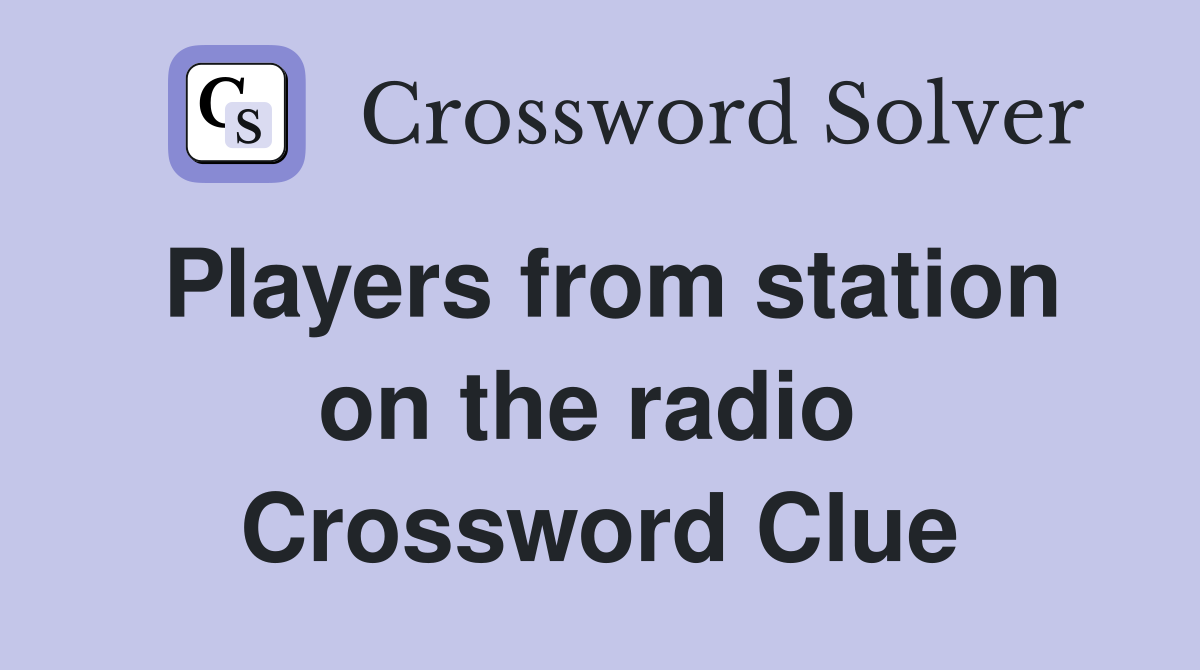 Players from station on the radio  Crossword Clue