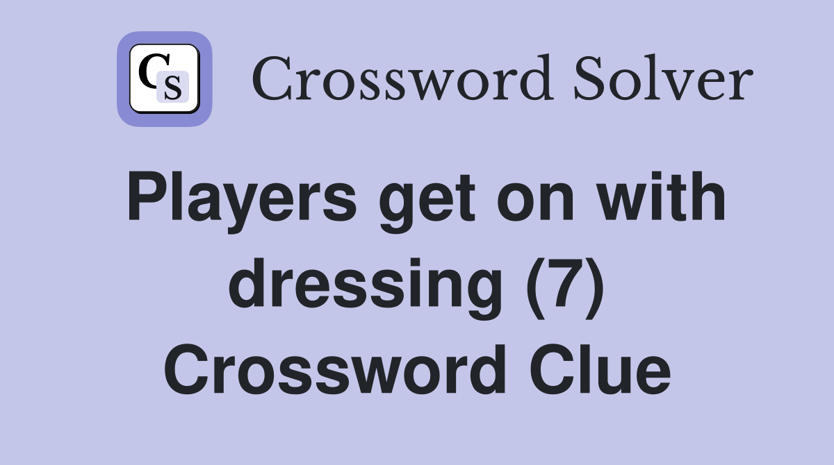 Players get on with dressing (7) Crossword Clue
