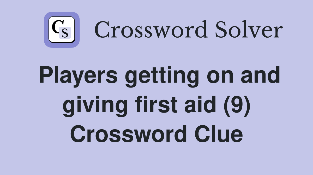 Players getting on and giving first aid (9) Crossword Clue