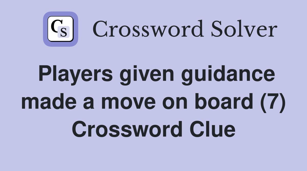 Players given guidance made a move on board (7) Crossword Clue