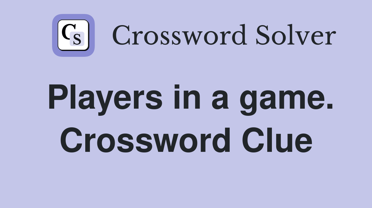 Players in a game. Crossword Clue