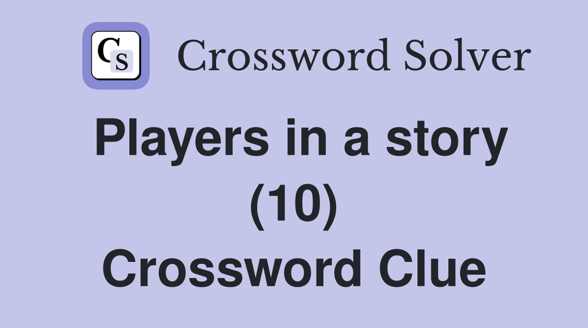 Players in a story (10) Crossword Clue