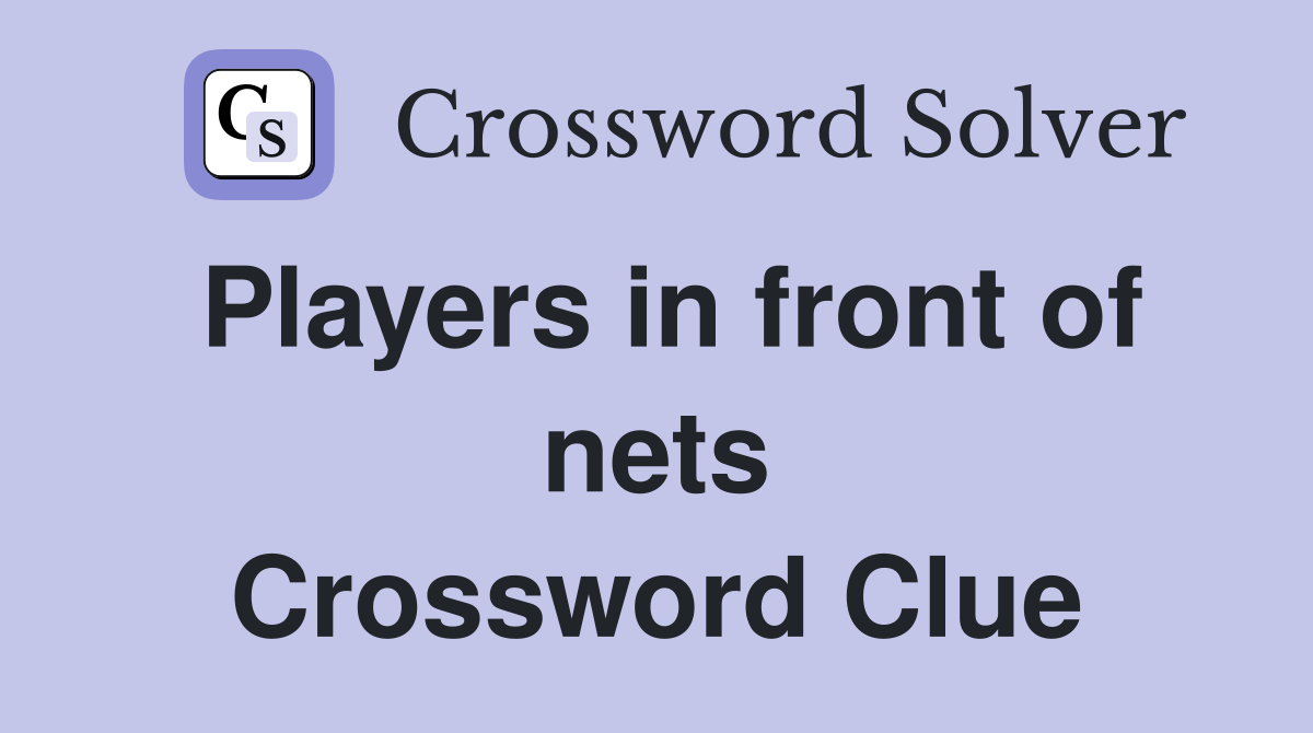 Players in front of nets Crossword Clue