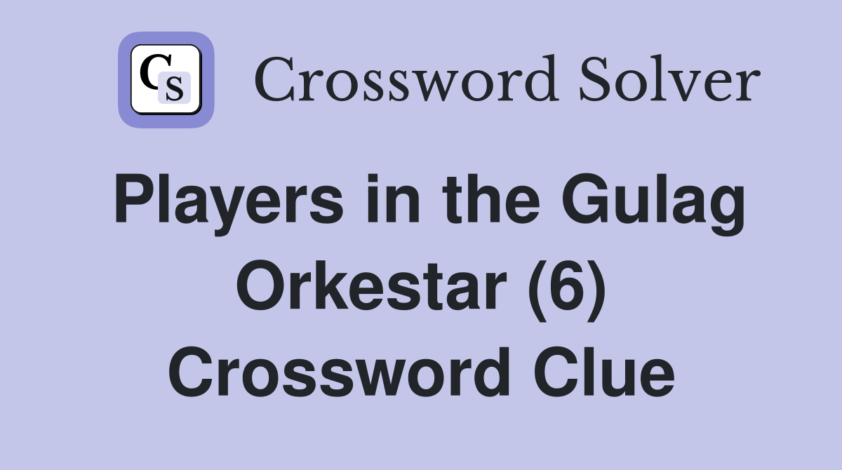 Players in the Gulag Orkestar (6) Crossword Clue