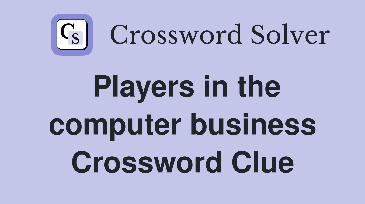 Players in the computer business Crossword Clue