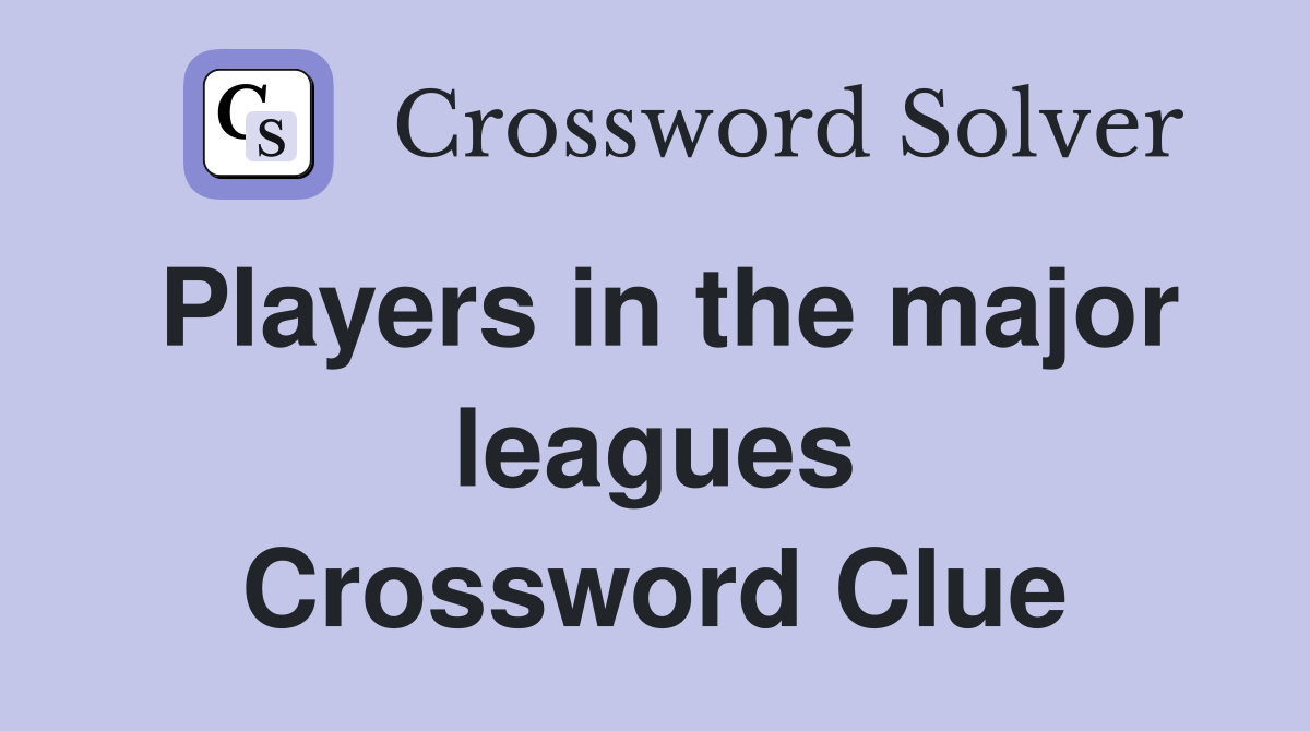 Players in the major leagues Crossword Clue