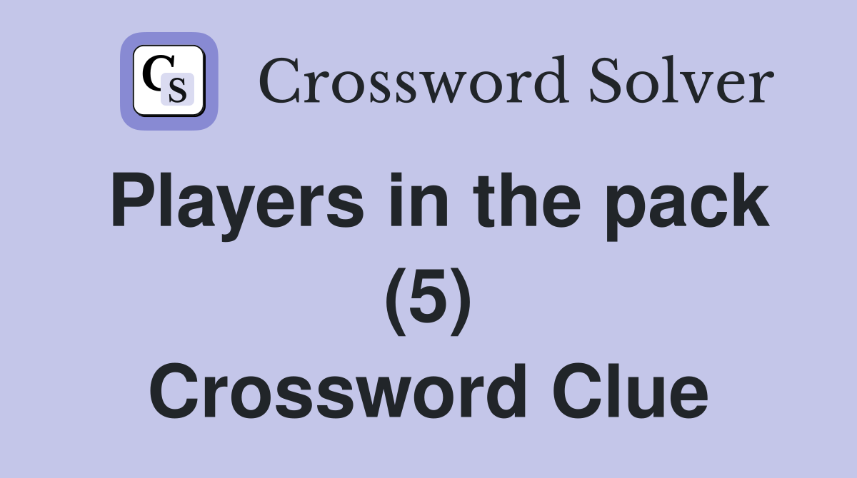 Players in the pack (5) Crossword Clue